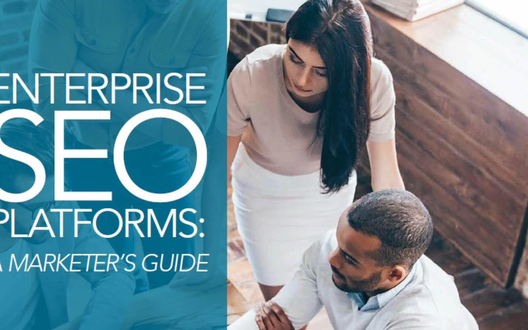MarTech Today Research: A marketer’s guide to enterprise SEO platforms